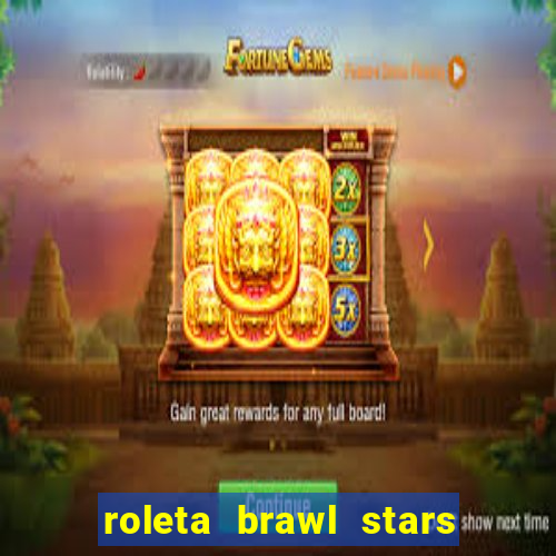 roleta brawl stars 2024 80 brawlers